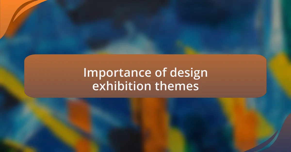 Importance of design exhibition themes