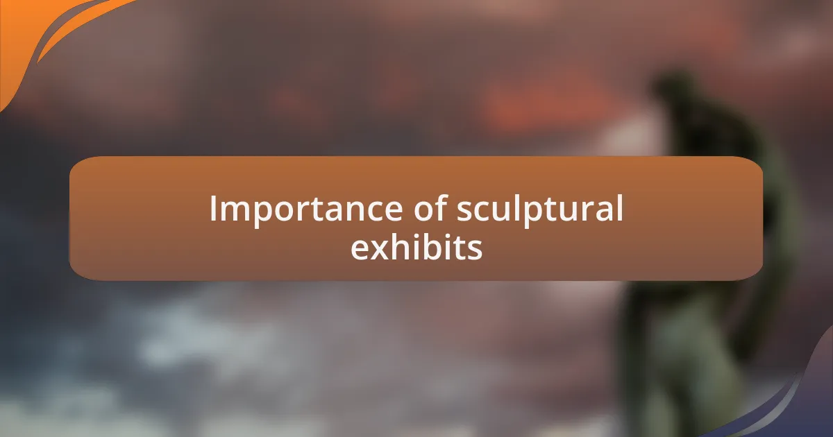 Importance of sculptural exhibits