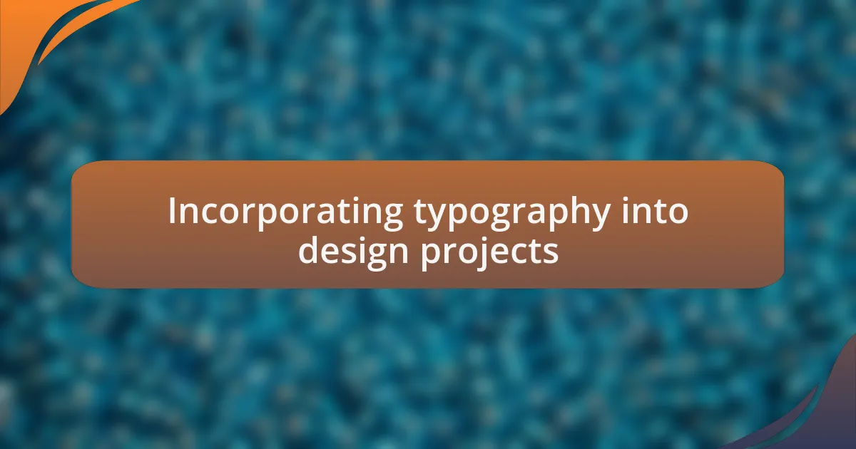 Incorporating typography into design projects
