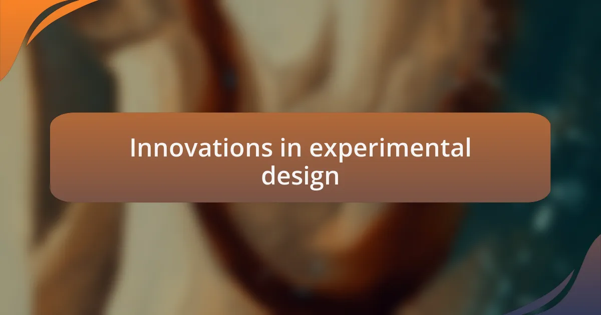 Innovations in experimental design
