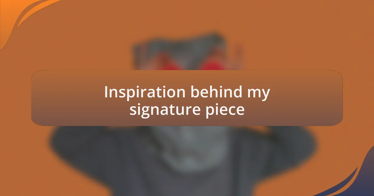 Inspiration behind my signature piece