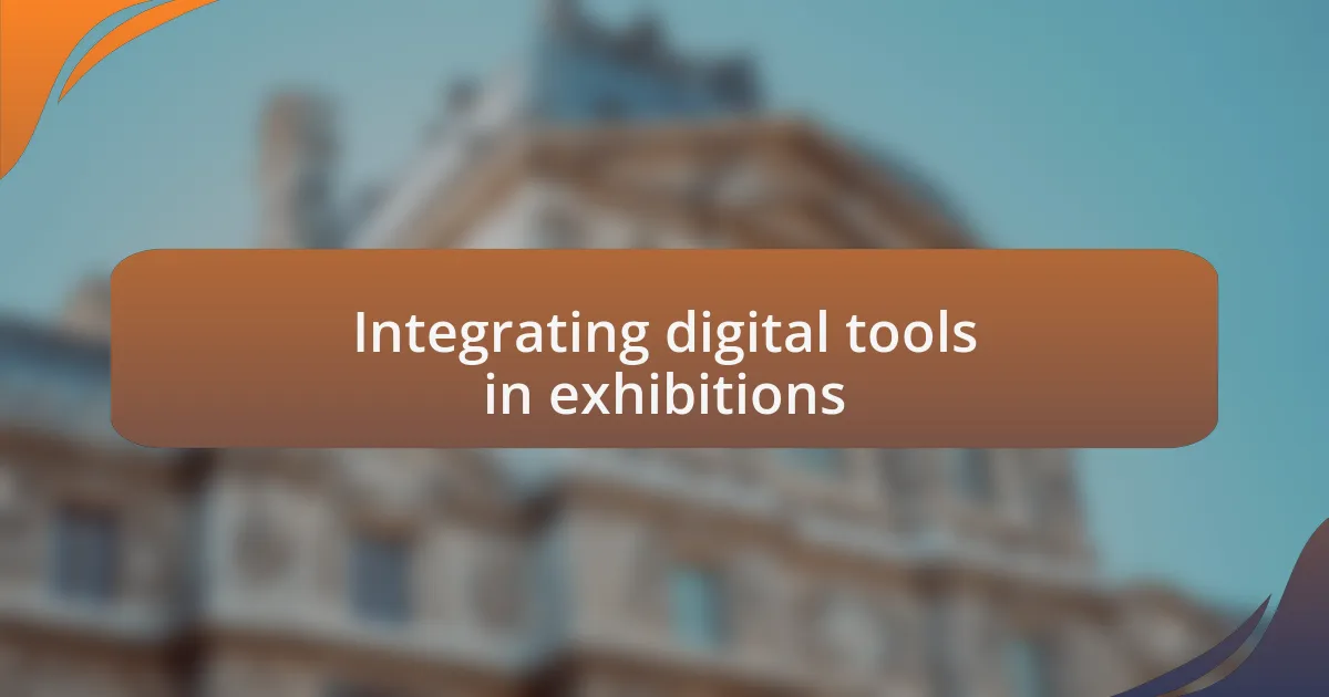 Integrating digital tools in exhibitions
