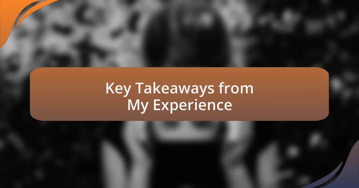 Key Takeaways from My Experience