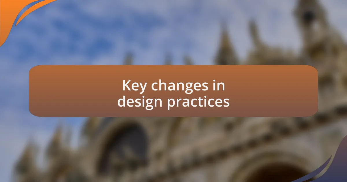 Key changes in design practices
