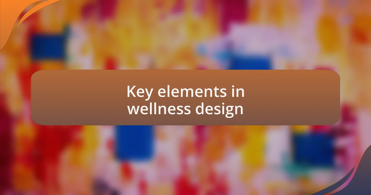 Key elements in wellness design