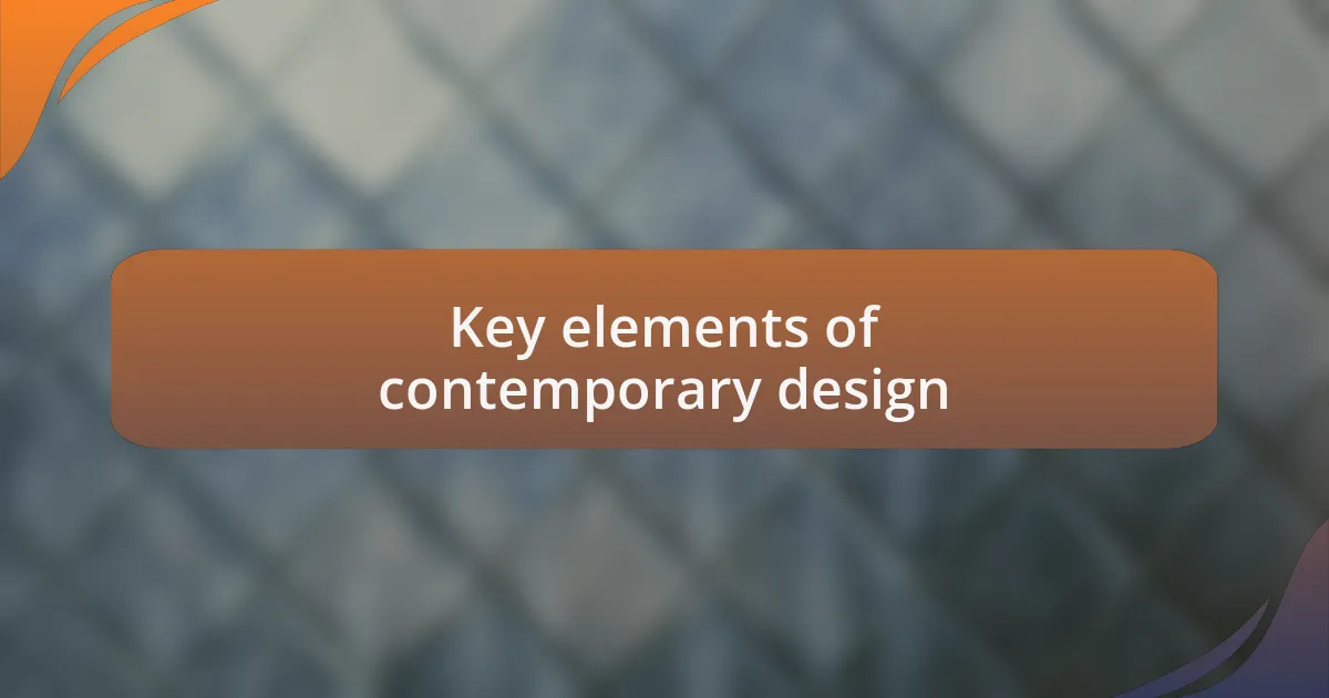 Key elements of contemporary design