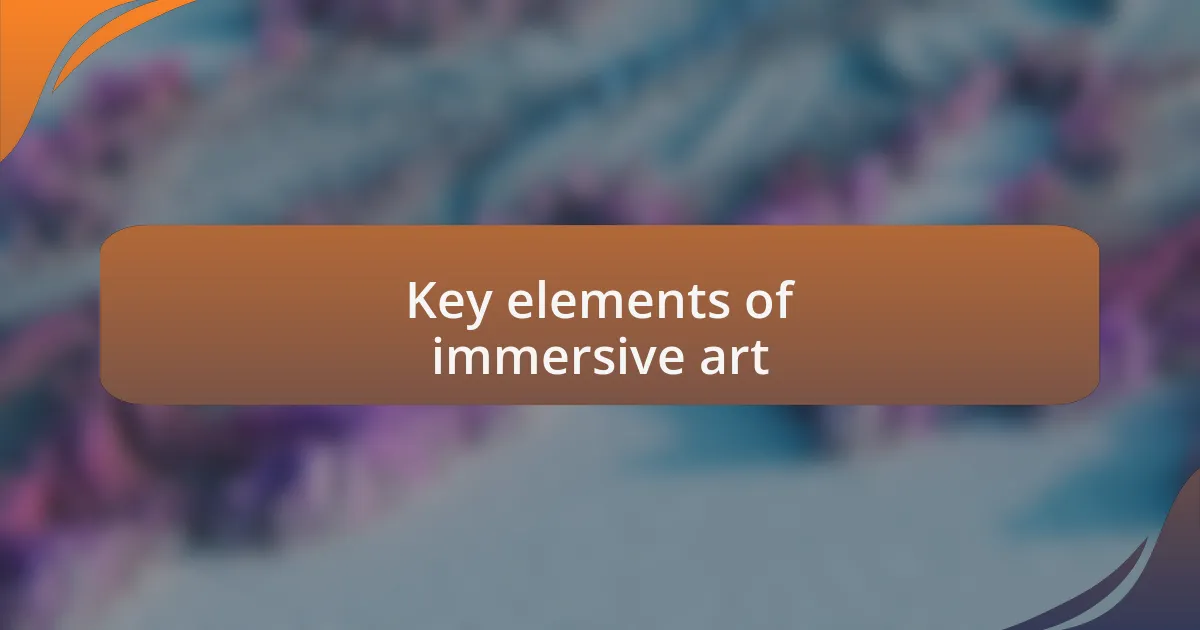 Key elements of immersive art