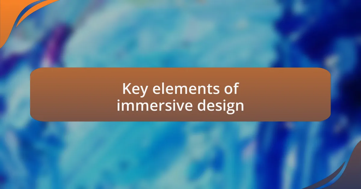 Key elements of immersive design