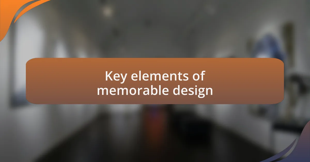 Key elements of memorable design