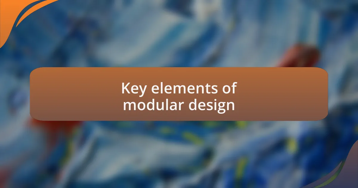 Key elements of modular design