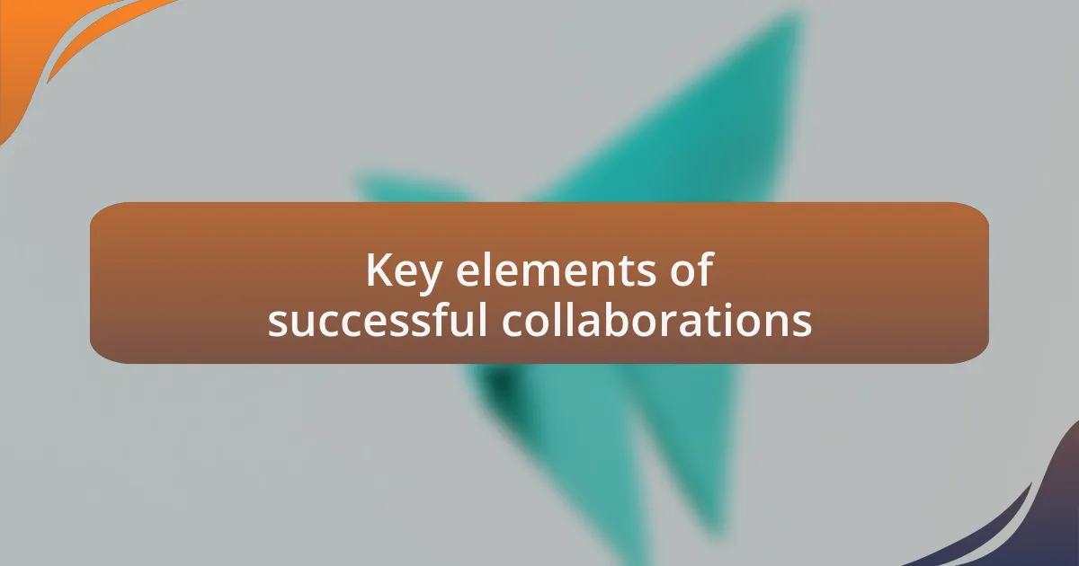 Key elements of successful collaborations