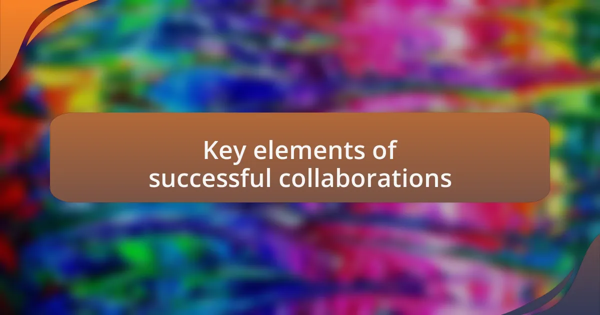 Key elements of successful collaborations