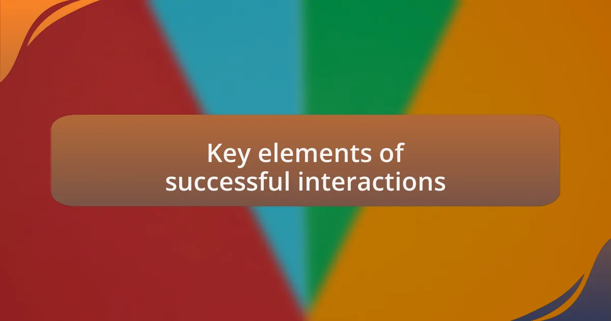 Key elements of successful interactions