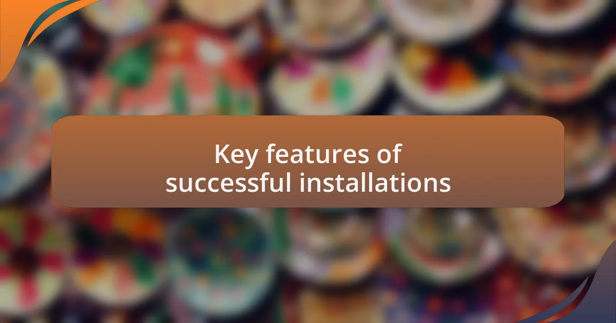 Key features of successful installations
