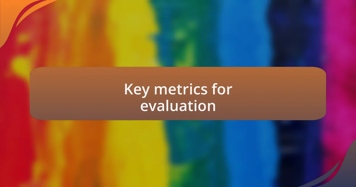 Key metrics for evaluation