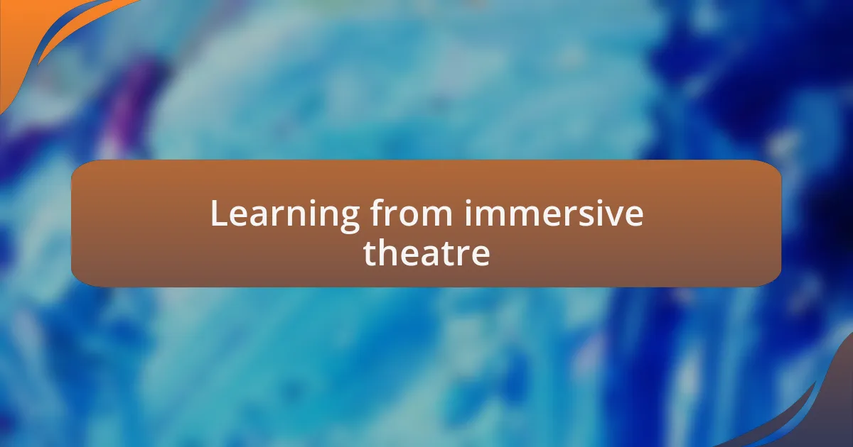 Learning from immersive theatre