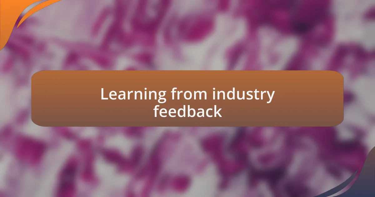 Learning from industry feedback