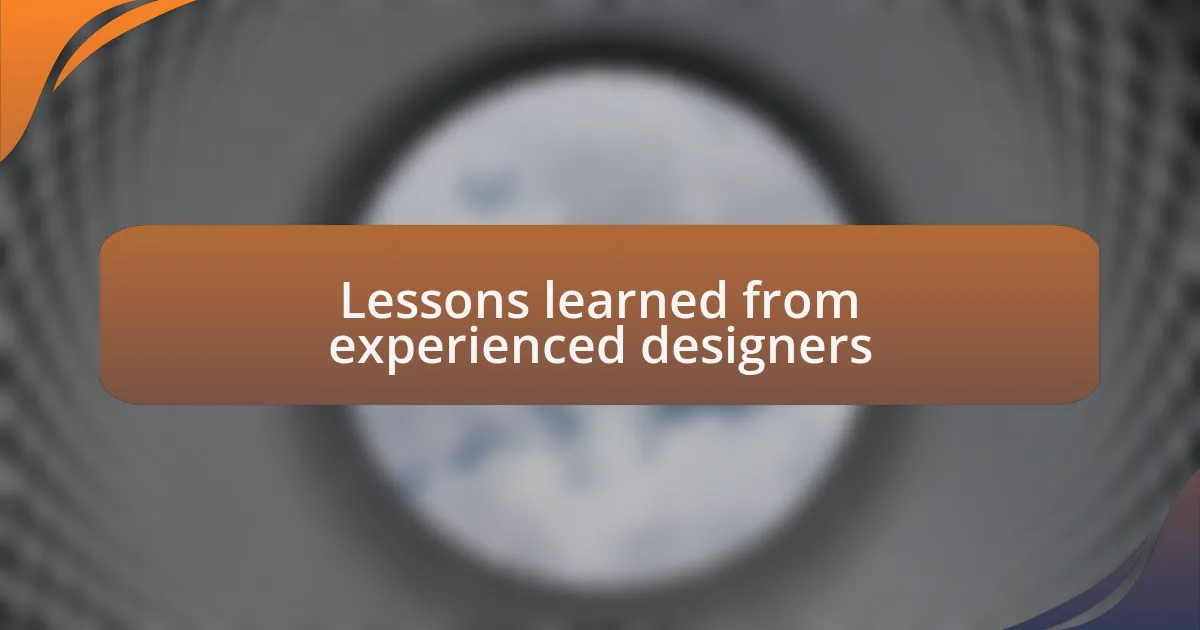 Lessons learned from experienced designers