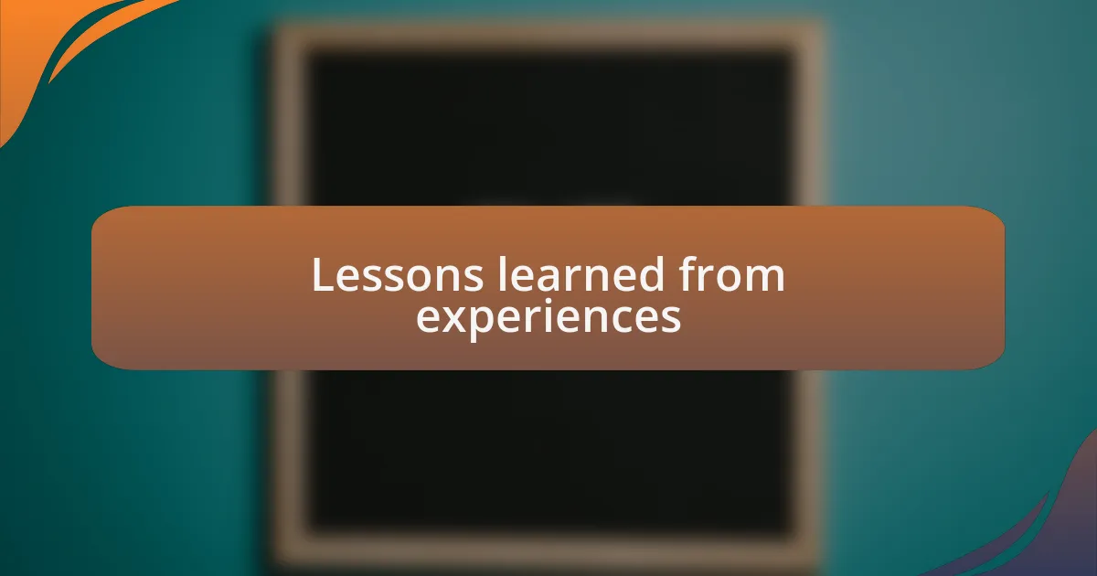 Lessons learned from experiences