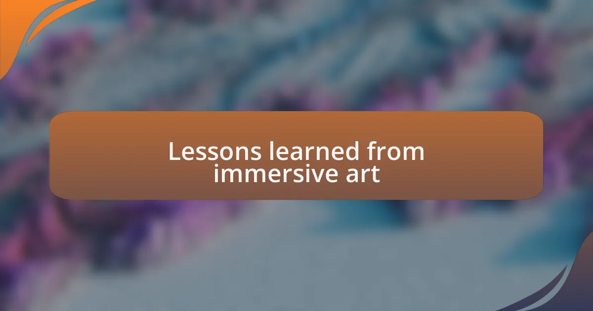 Lessons learned from immersive art