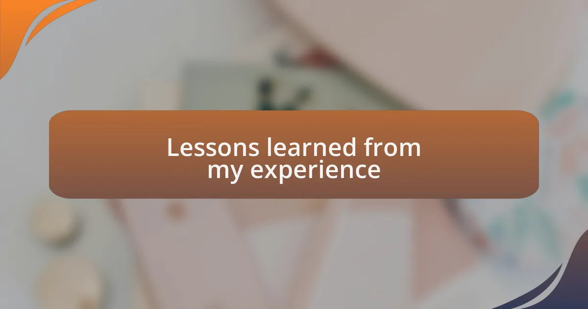 Lessons learned from my experience