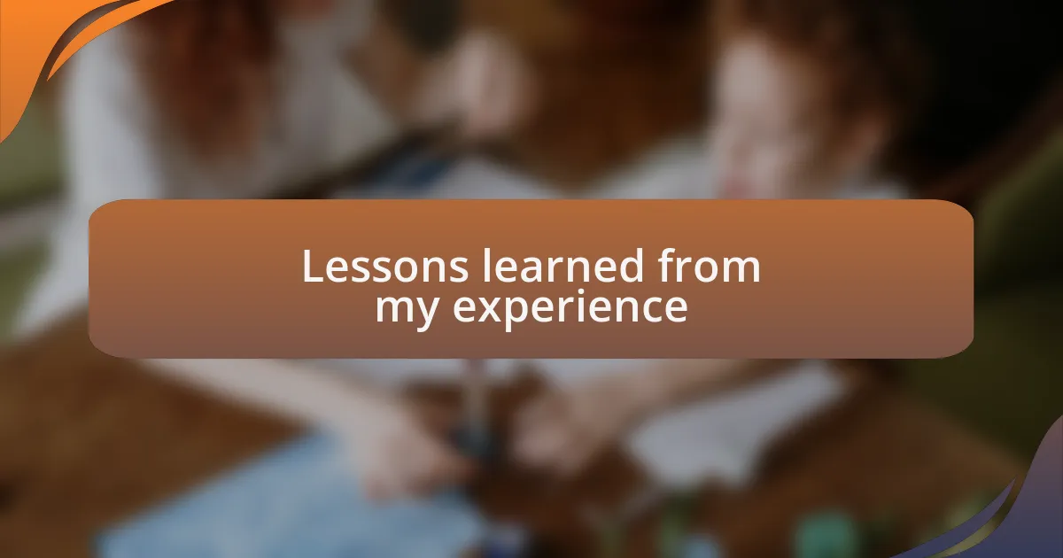 Lessons learned from my experience