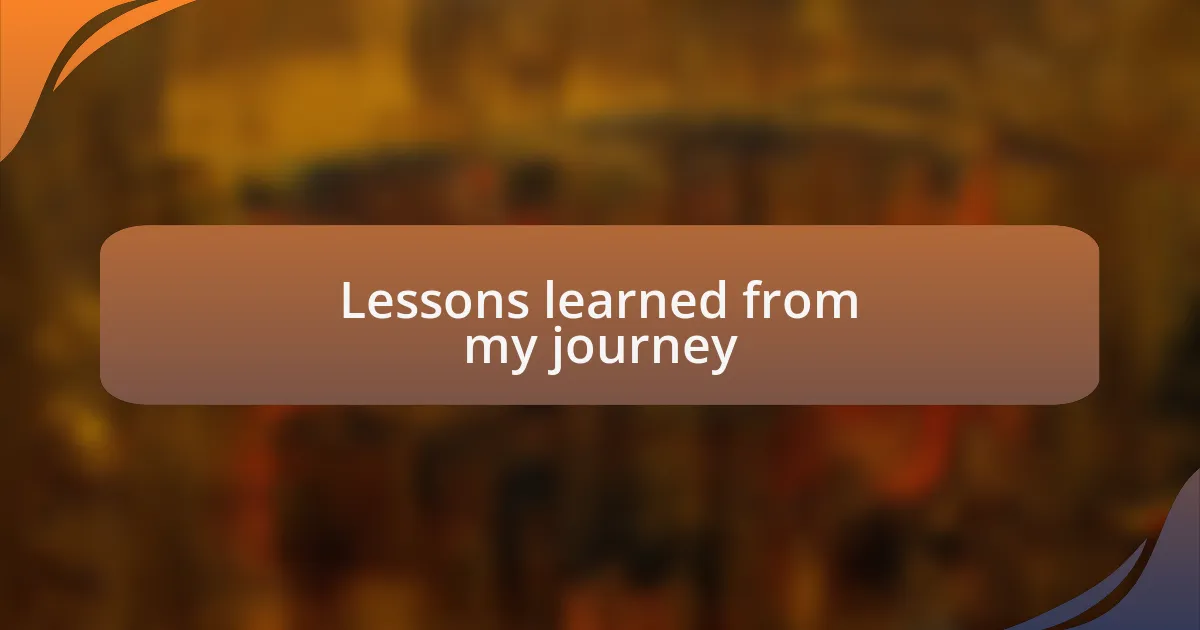 Lessons learned from my journey