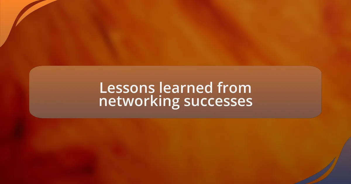 Lessons learned from networking successes