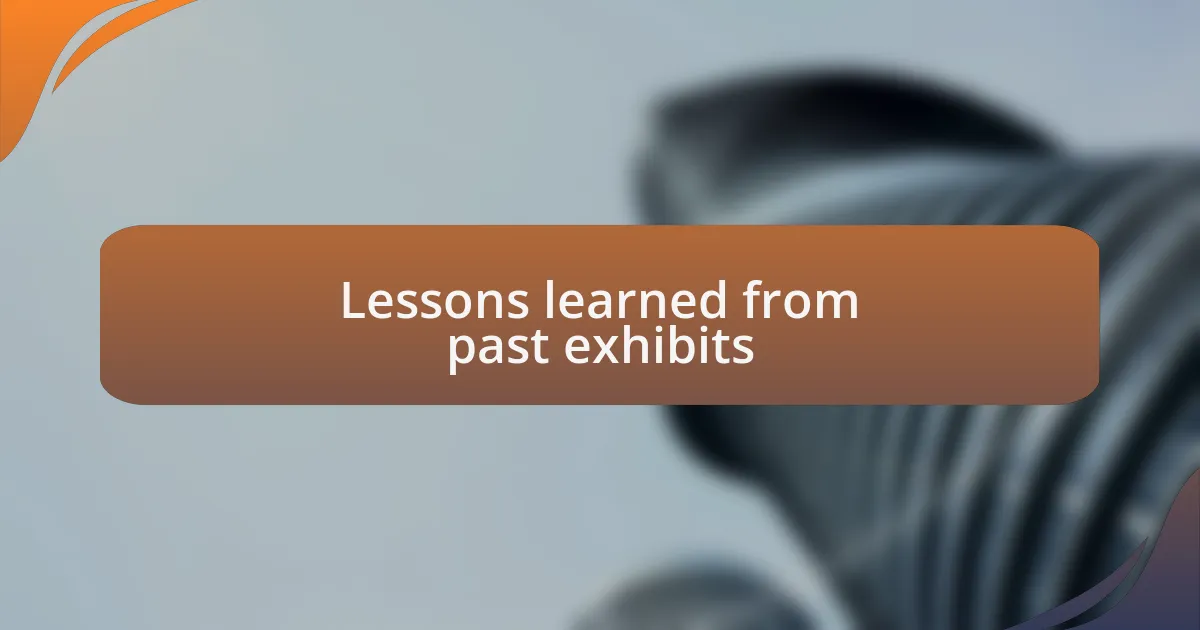 Lessons learned from past exhibits