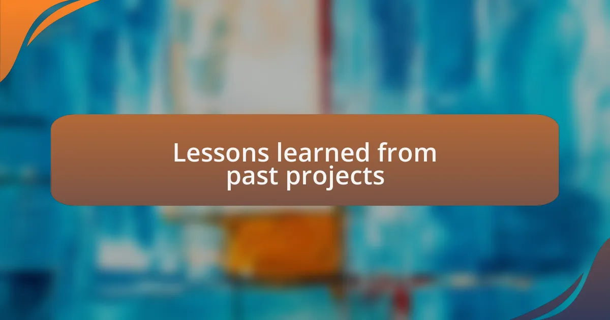 Lessons learned from past projects
