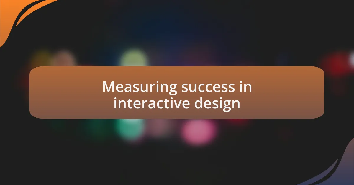 Measuring success in interactive design