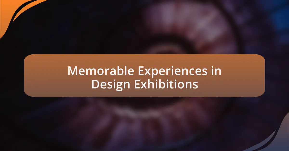 Memorable Experiences in Design Exhibitions