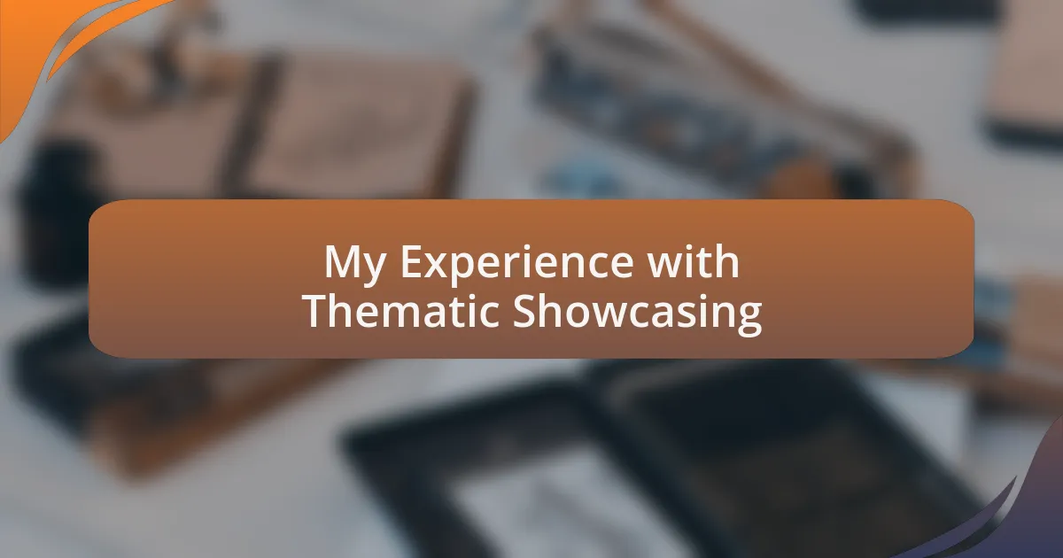 My Experience with Thematic Showcasing
