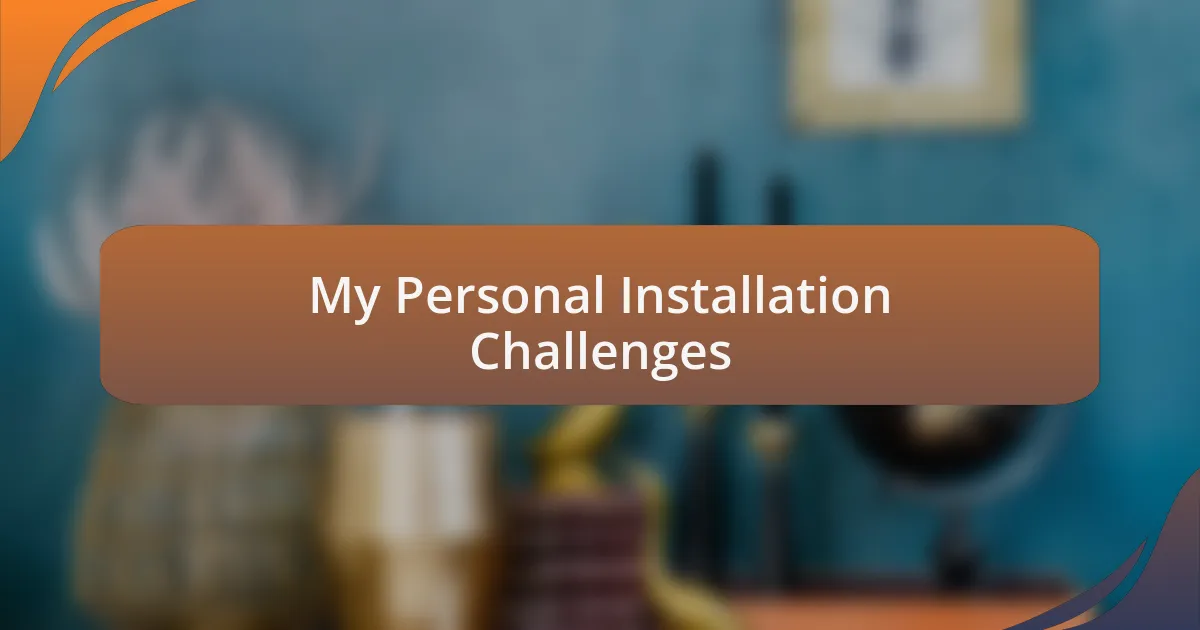 My Personal Installation Challenges