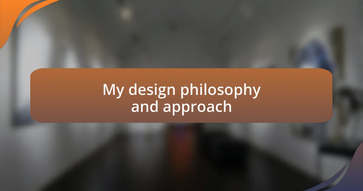 My design philosophy and approach