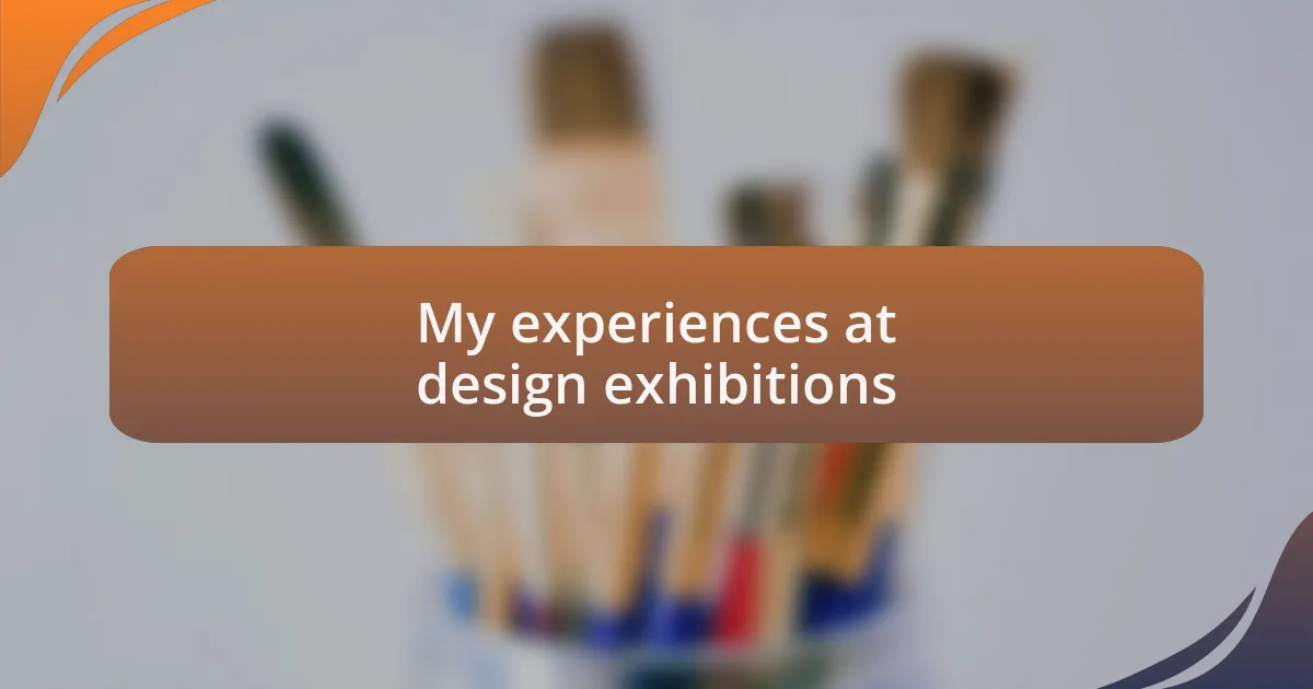 My experiences at design exhibitions