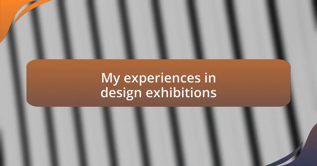 My experiences in design exhibitions