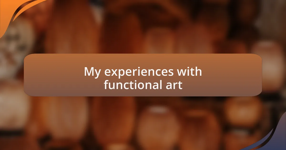 My experiences with functional art
