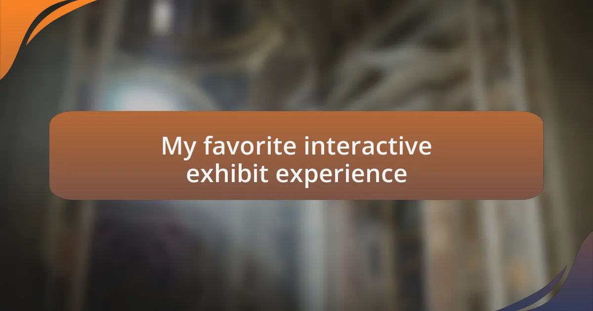 My favorite interactive exhibit experience