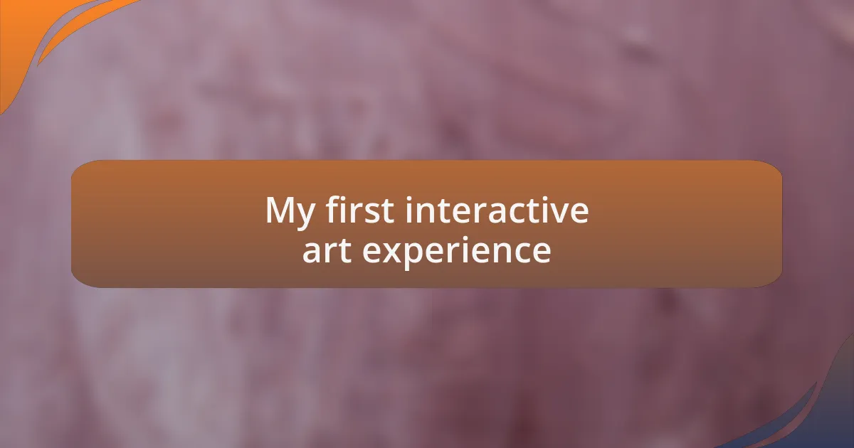 My first interactive art experience