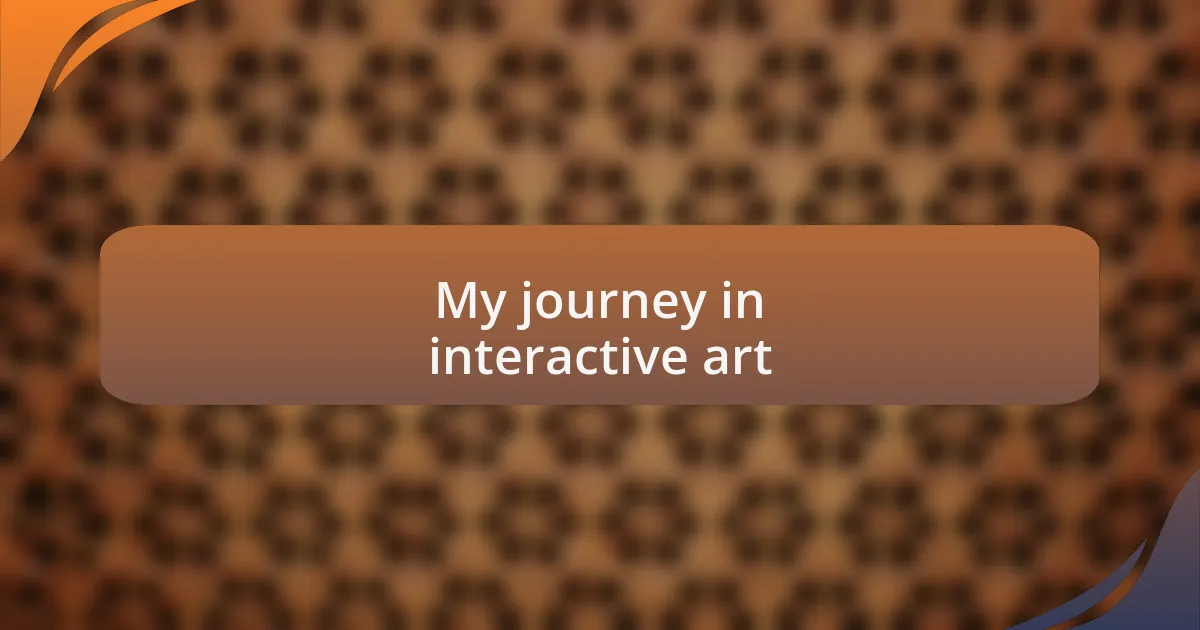 My journey in interactive art