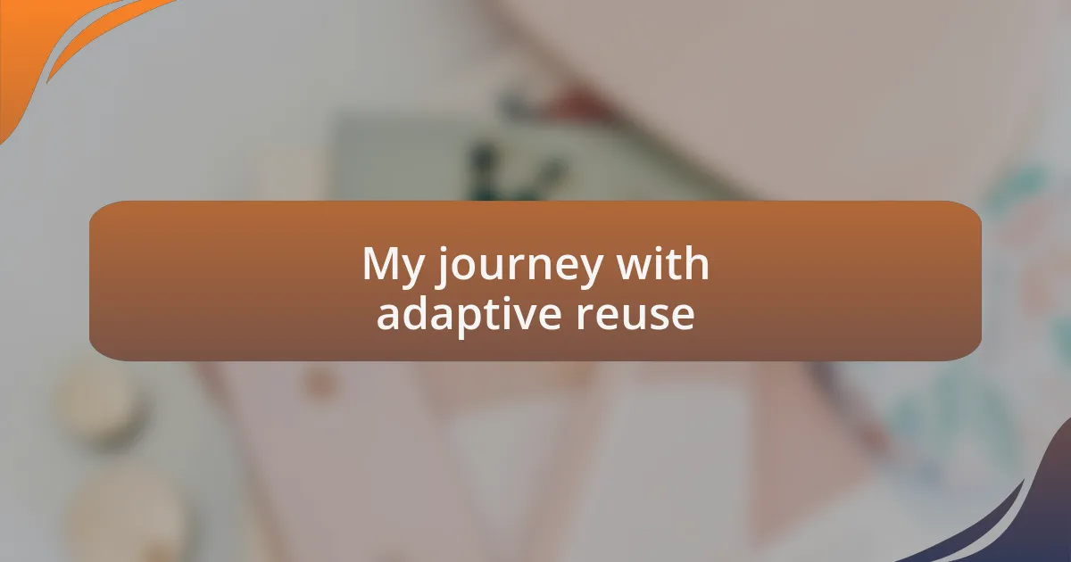 My journey with adaptive reuse