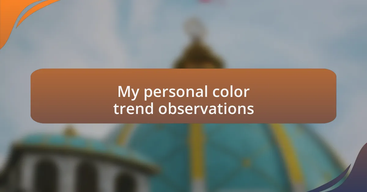 My personal color trend observations