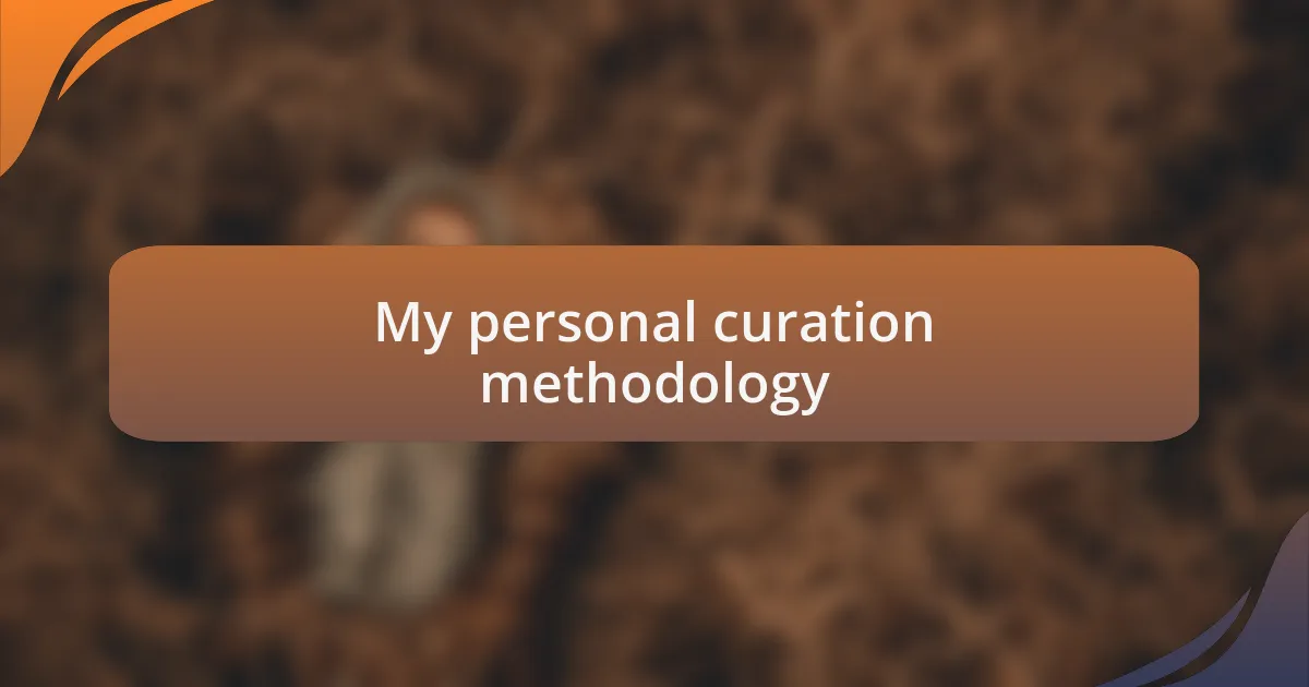 My personal curation methodology