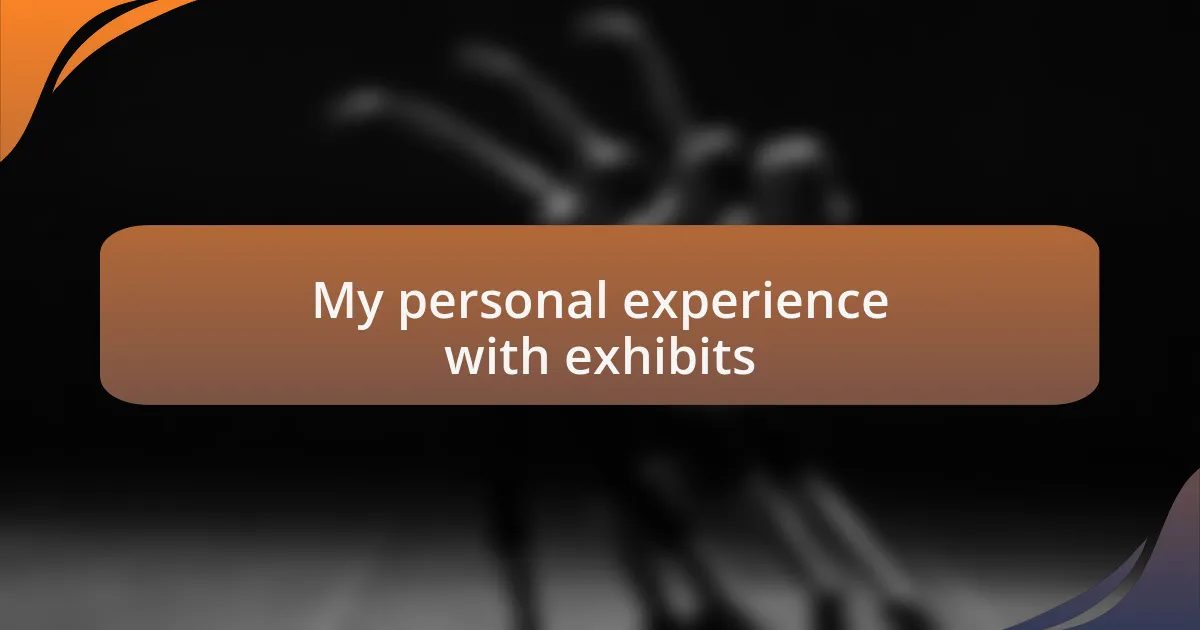 My personal experience with exhibits