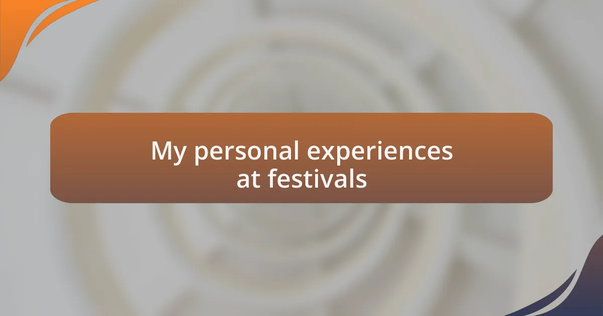 My personal experiences at festivals