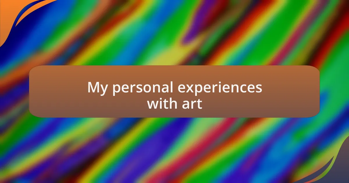 My personal experiences with art