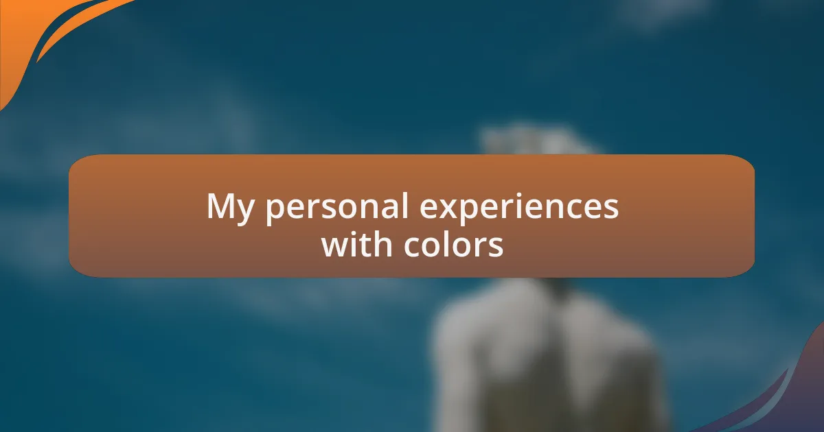 My personal experiences with colors