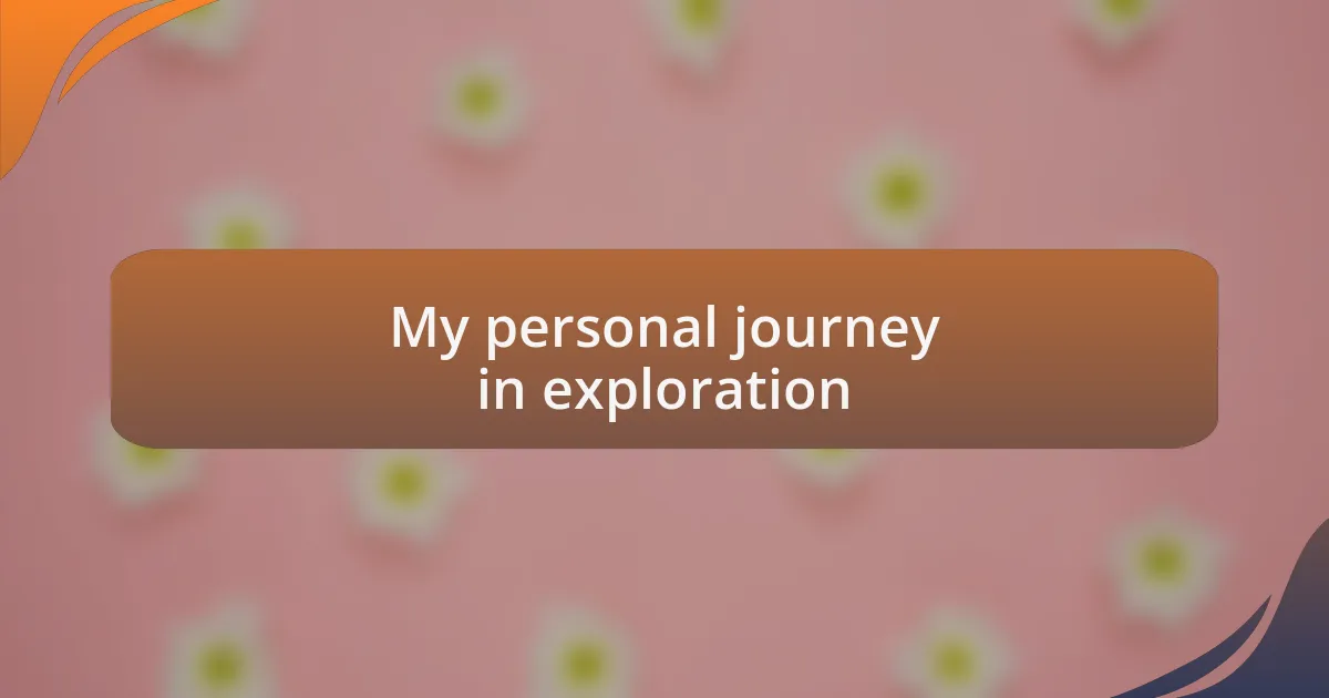 My personal journey in exploration