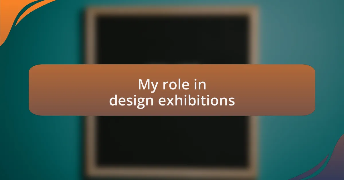 My role in design exhibitions